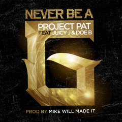 Project Pat "Never Be A G" Featuring Juicy J and Doe B