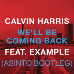 Calvin Harris Ft. Example - We'll Be Coming Back (Asinto Bootleg) FREE DOWNLOAD