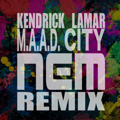 M.A.A.D. City - Kendrick Lamar (NEM REMIX)
