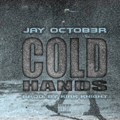 JAY OCTOBER | Cold Hands Prod. by Kirk Knight