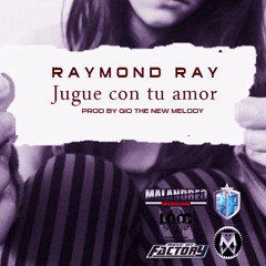 Raymond Ray - Jugué Con Tu Amor ( Prod By. Gio The New Melody )