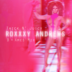 Thick N' Juicy (B. Ames Mix) | Roxxxy Andrews