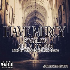 Have Mercy - Starlito, Killa Kyleon (Prod. By TrakkSounds And Cozmo)