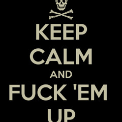Fuck 'em up