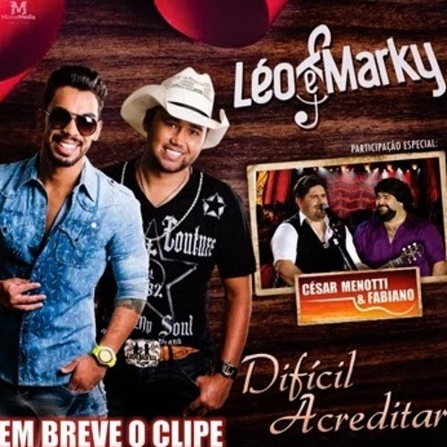 Léo e Marky Part. César Menotti e Fabiano - Difícil Acreditar (Lançamento Super Top 2014)