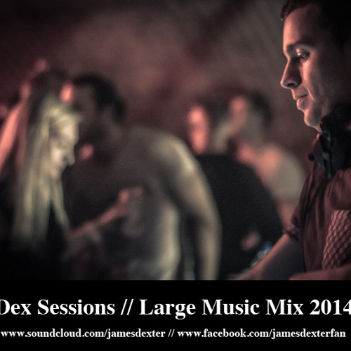 Dex Sessions // Large Music Mix 2014 [Free Download]