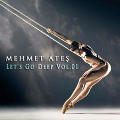 MEHMET ATEŞ - Let's Go Deep Vol.01
