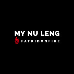 My Nu Leng x FatKidOnFire mix