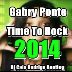 Gabry Ponte - Time To Rock 2014 (Dj Caio Rodrigo Bootleg)