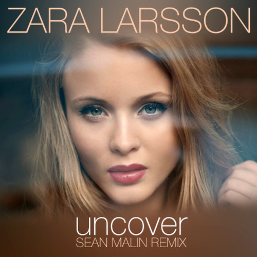 Stream Zara Larsson - Uncover (Sean Malin remix) by Sean Malin | Listen  online for free on SoundCloud