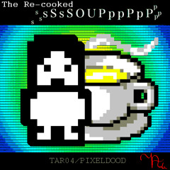 The re-cooked Soup - tar04/PixelDood