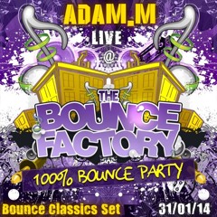 Adam M **LIVE** @ The Bounce Factory - 100% Bounce Party [31/01/14]