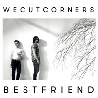 We Cut Corners - Best Friend