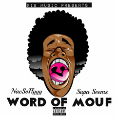 NaeSoFlyyy,Supa Seems-Word Of Mouf