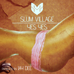 Slum Village (Jay DEE, Illa J, Young RJ,T3) YES YES Produced by Jay Dee