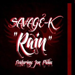 SAVAGE-K  "R A I N"   Ft. Jon Palau