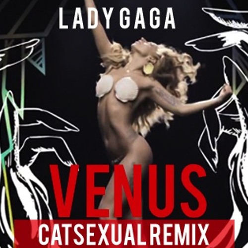 Lady Gaga - Venus (CATSEXUAL Remix) [FREE DOWNLOAD!]
