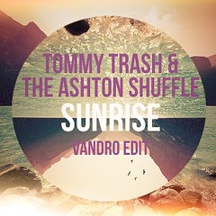 Tommy Trash & The Ashton Shuffle - Sunrise (Vandro Edit)