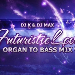 DJ K & DJ Max - Futuristic Lover (E.T.) [Organ 2 Bass Mix]