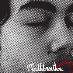 MOUTHBREATHERS - Nowhere Else To Go