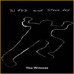 The Witness, by DJ ADD and Steve Hex