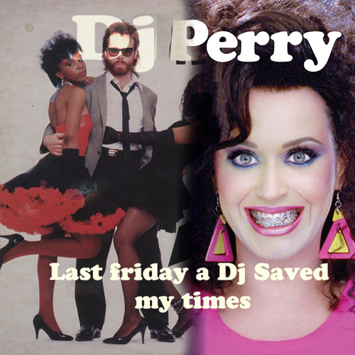 Last friday a Dj Saved My times - Katy Perry vs Indeep vs Chic