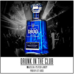 WAZE FEAT A.P. & ESI JUEY "DRUNK IN THE CLUB" PROD BY LETT LOOSE