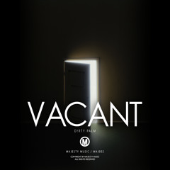 D!rty Palm - Vacant (Original Mix) // [OUT 3/3/2014]