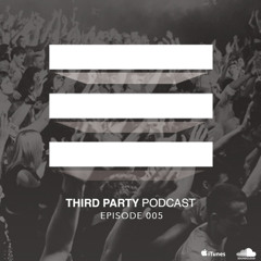 Third Party Podcast - Episode 005