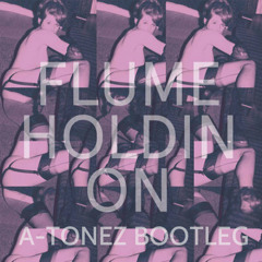 Flume - Holdin On (A - Tonez Bootleg) (Free Download)