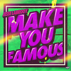 Make You Famous (Original Mix) *FREE D/L IN DESC!*