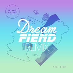 Miami Horror - Real Slow (Dream Fiend Remix)