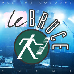 All The Colours - Shame (Le Bruce Remix)