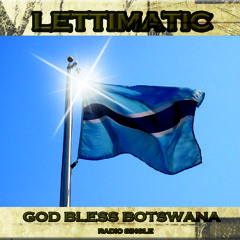 LETTIMATIC-God Bless Botswana (Prod. by MULABISC PRODUCTIONS)
