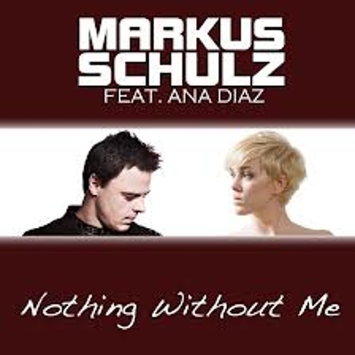 Markus Schulz Feat  Ana Diaz - Nothing Without Me  (Extended Mix)