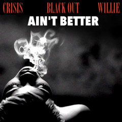 Aint Better Ft Blackout & WilliE