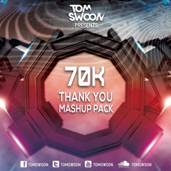 Tom Swoon 70K Thank You MASHUP PACK