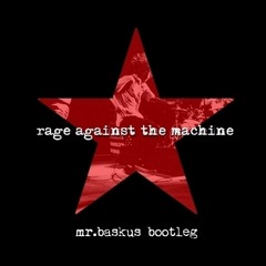 Rage Against The Machine - Fistful Of Steel (Mr. Baskus Bootleg)