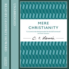 Mere Christianity, By C. S. Lewis, Read by Geoffrey Howard