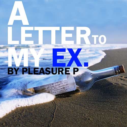 LETTER TO MY EX - PLEASURE P