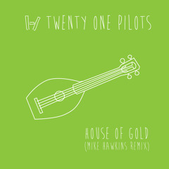 Twenty One Pilots - House of Gold (Mike Hawkins Remix)