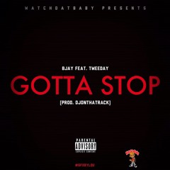 Bjay (watchdatbaby) FT. Tweeday (Tweeday_go2hard) "Gotta Stop"