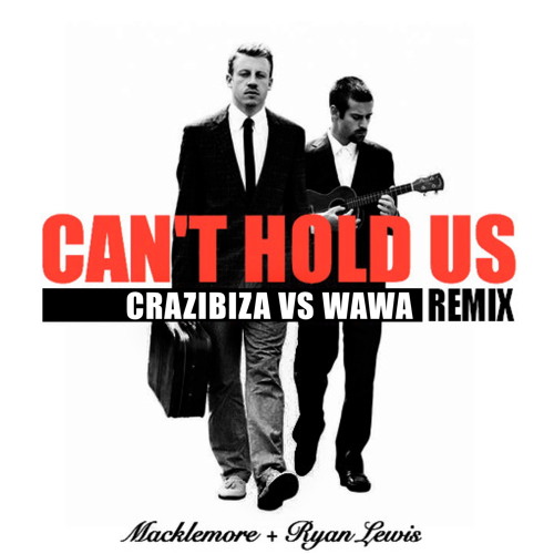 Macklemore & Ryan Lewis -  Can't Hold Us (Crazibiza vs. Wawa Remix) FREE DOWNLOAD!