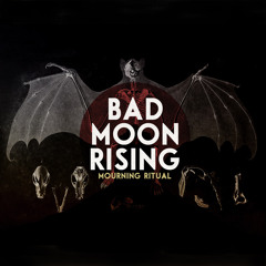 Bad Moon Rising - Mourning Ritual