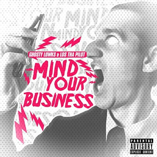 Ghosty Lowks - Mind Your Business Ft. Los Tha Pilot