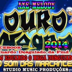 AXÉ-MELODY 2014™ = OURO NEGRO MARCANTES  BANDA MEGA TEEN & DJ EDU@RDO O MEG@ DESGUI@DO