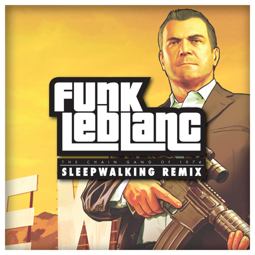 The Chain Gang of 1974 - Sleepwalking (Funk LeBlanc Remix)