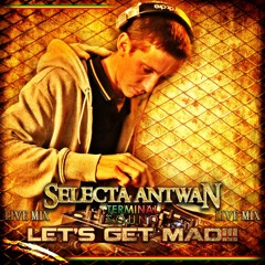 LIVE MIX LET'S GET MAD SELECTA ANTWAN TERMINAL SOUND