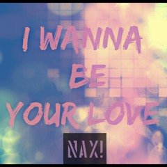 Nax!  - I Wanna Be Your Love