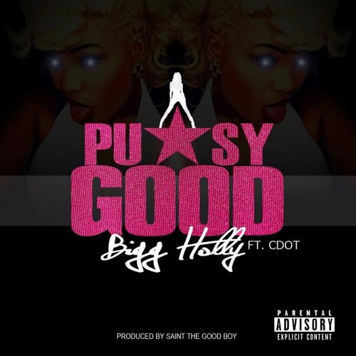 Pussy Good - Bigg Holly Ft. Cdot